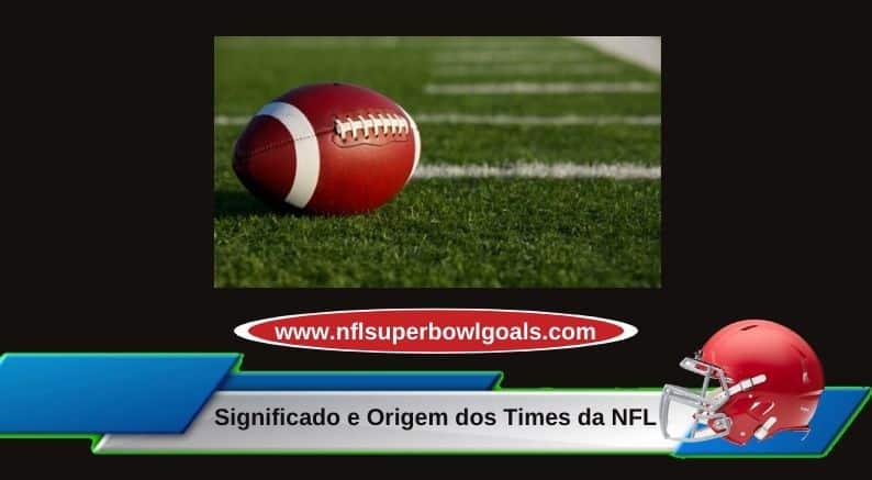 Significado e Origem dos Times da NFL